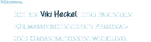 Willkommen. Ich bin Viki Heckel – Ihre Partnerin für maßgeschneiderte Personal- und Organisationsentwicklung.